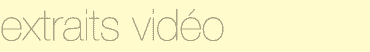 extraits vid&eacute;o